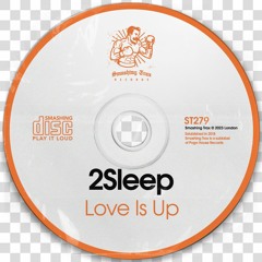 2SLEEP - Love Is Up [ST279] Smashing Trax / 28th July 2023