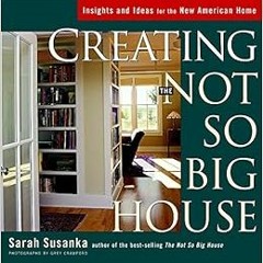 [FREE] PDF 💕 Creating the Not So Big House: Insights and Ideas for the New American