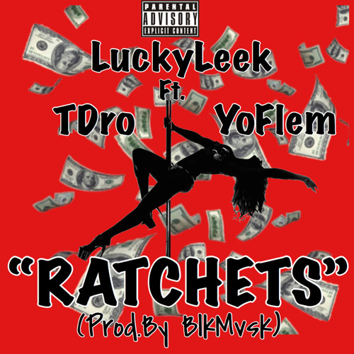 Ratchets ft. TDro & YoFlem (Prod. By BlkMvsk)