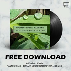 FREE DOWNLOAD: A Perfect Circle - Vanishing (Travis Jesse Unofficial Remix)