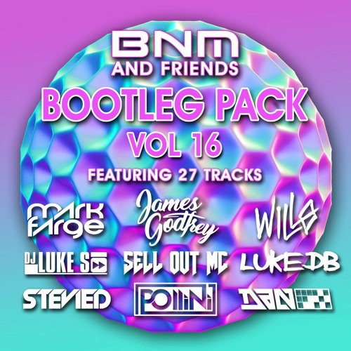 BNM & Friends 16 - Bootleg/Mashup/Edit Pack - 27 Tech House, Electro House, Deep House Tracks