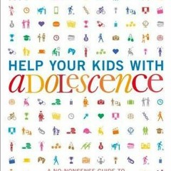 $$EBOOK Help Your Kids with Adolescence: A No-Nonsense Guide to Puberty and the Teenage Years