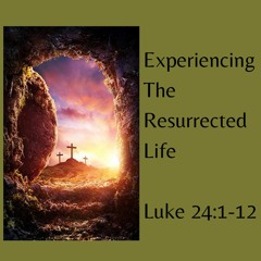 Experiencing The Resurrected Life