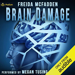 [Read] PDF ✔️ Brain Damage by  Freida McFadden,Megan Tusing,Podium Audio [KINDLE PDF