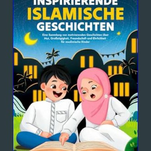 [PDF READ ONLINE] 📚 Inspirierende islamische Geschichten: Eine Sammlung von motivierenden Geschich