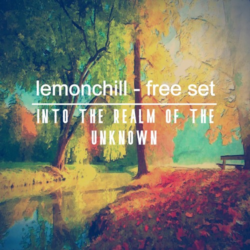 Lemonchill Into The Realm Of The Unknown Mix Set