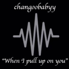 when I pull up on you