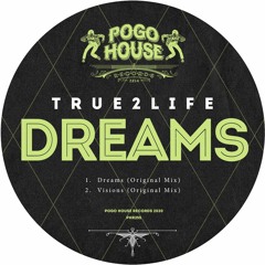 TRUE2LIFE - Dreams (Original Mix) PHR255 ll POGO HOUSE