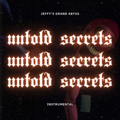 Untold Secrets (Shucks RX7) Instrumental - Jeffys Grand Abyss