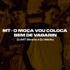 MT - MC ZAQUIN - O MOÇA VOU COLOCA BEM DE VAGARIN (DJ WERIKY & DJ MT SILVÉRIO) TERROR DO ES 027