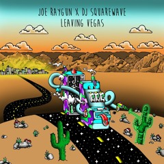 JOE RAYGUN AND DJ SQUAREWAVE - LEAVING VEGAS LP