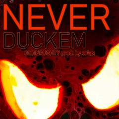 Never Duck Em By Cocinaughty Prod By Erlax