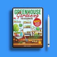 Greenhouse Gardening for Beginners [3 BOOKS in 1]: The Ultimate Guide to Quickly Grow Vegetable