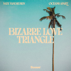 Nate VanDeusen & oceans apart - Bizarre Love Triangle