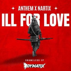 ANTHEM X NARTIX - ILL FOR LOVE (FREE DOWNLOAD)