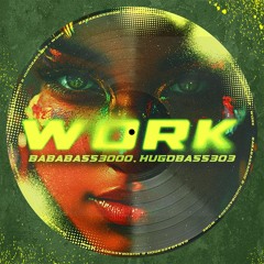 Work [BabaBass3000, HugoBass303 Edit] [FREE DL]