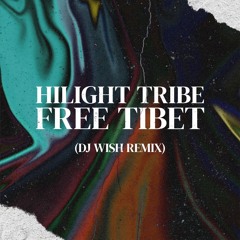 Hilight Tribe - Free Tibet (DJ Wish Remix) (#11 On Top 100) Support by SENATVS, Yas Cepeda, 5HOURS)