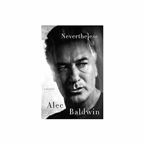 Get [KINDLE PDF EBOOK EPUB] Nevertheless: A Memoir by  Alec Baldwin 🎯