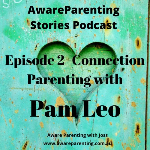 Stream Episode 2 Connection Parenting with Pam Leo by Aware Parenting