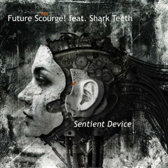 Future Scourge! feat. Shark Teeth - "Sentient Device"