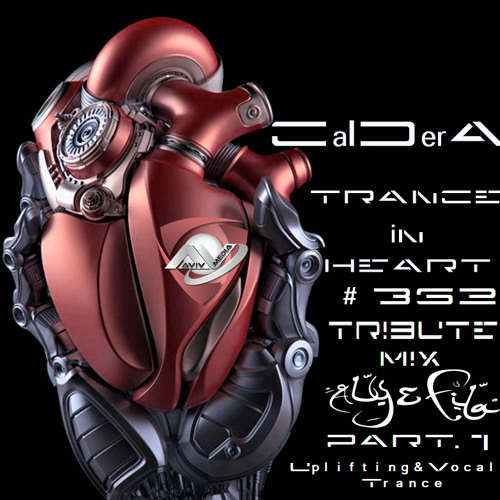 TRANCE IN HEART #362 - CalDerA - Tribute Mix Aly & Fila - Uplifting&Vocal Trance - PART.1