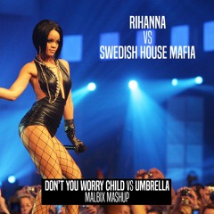 Rihanna Vs Swedish House Mafia - Don't Worry Child Vs Umbrella (Malbix Mashup) CR FILTER