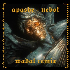 Apashe - Uebok ft. Instasamka (Wadal Remix)
