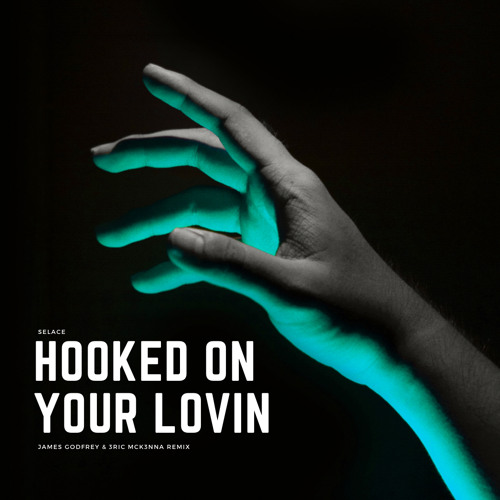 Hooked On Your Lovin (James Godfrey & 3RIC MCK3NNA Remix)