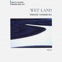 Concierge morphyria#Hiroshi Yoshimura - Wet Land [Full Album]