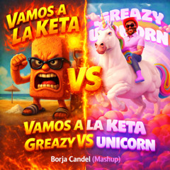 Vamos a la Keta VS Greazy Unicorn Ogalla-RMX