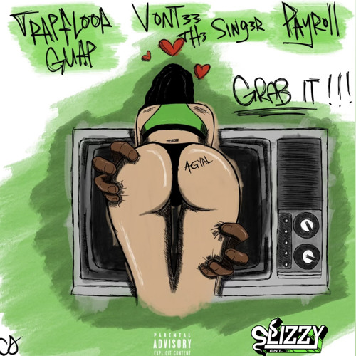 Grab IT - Trapfloor Guap, Vontee the Singer & Payroll (ROUGH VERSION)