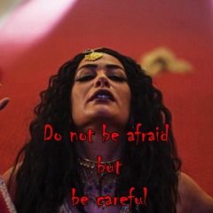 Do not be afraid, but be careful .