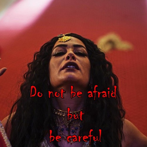 Do not be afraid, but be careful .