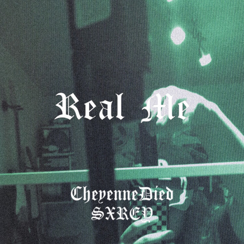 Real Me w/ Cheyenne Died (prod crcl)