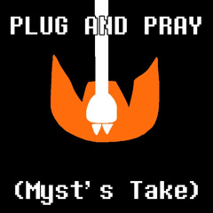 PLUG AND PRAY (Myst's Take)