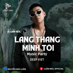 Viet Deep - Lang Thang Mình Tôi - DJ Luân Neil