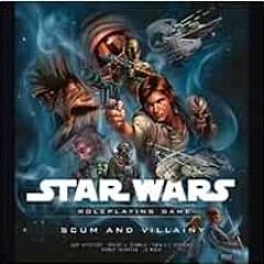 ACCESS KINDLE PDF EBOOK EPUB Scum and Villainy (Star Wars Roleplaying Game) by Gary Astleford,Robert