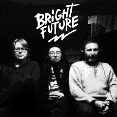 BRIGHT FUTURE.Sick of this world