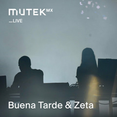 MUTEK MX LIVE 185 - Buena Tarde & zeta