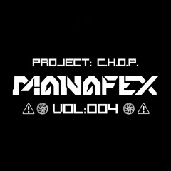 MANAFEX - PROJECT CHOP |Vol:004| [OVERCLOCKED]
