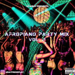 Afropiano Party Vol. 2 | Afrobeats & Amapiano Mix | @WRAYPRESSPLAY