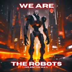 We Are The Robots (We Are The Way)