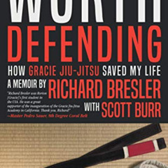 free EPUB 💘 Worth Defending: How Gracie Jiu-Jitsu Saved My Life by  Richard Bresler