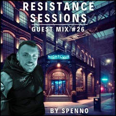 RESISTANCE SESSIONS GUEST MIX #26 - by Spenno