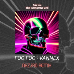FOO FOO - VANNEX (AKZ3RO REMIX)