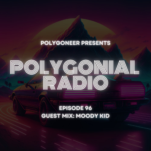 Polygoneer Presents: Polygonial Radio | Episode 96 | Guest Mix: Moody Kid