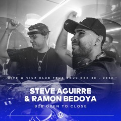 Steve Aguirre B2B Ramon Bedoya - Open To Close Viuz 30:12:22