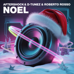 Aftershock & D-Tunez & Roberto Rosso - Noel (Free Extended Download)