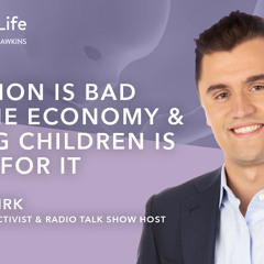 Abortion Is Bad For The Economy & Having Children Is Good For It | Charlie Kirk |  Episode 157