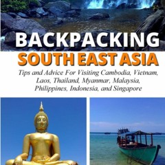 READ [PDF] Backpacking SouthEast Asia: Tips for visiting Cambodia, Laos, Thailan